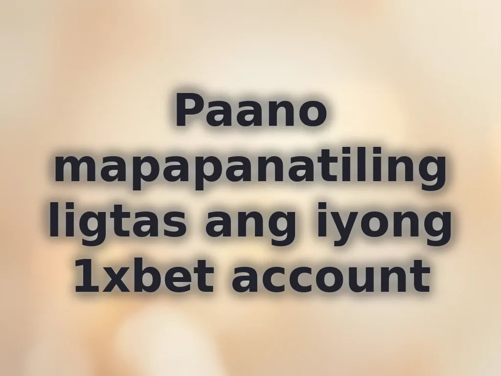 Paano mapapanatiling ligtas ang iyong 1xbet account