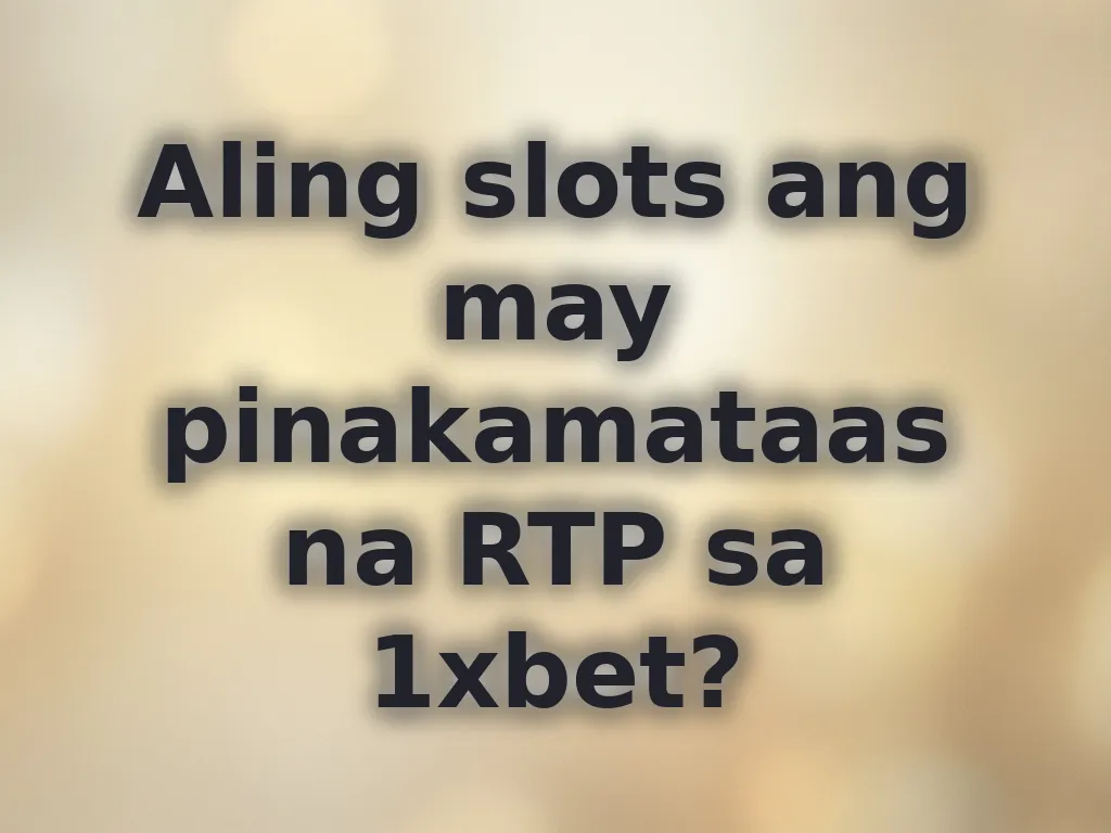 Aling slots ang may pinakamataas na RTP sa 1xbet?