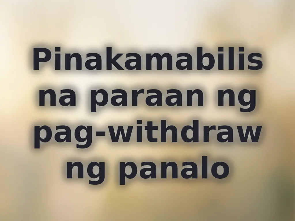 Pinakamabilis na paraan ng pag-withdraw ng panalo