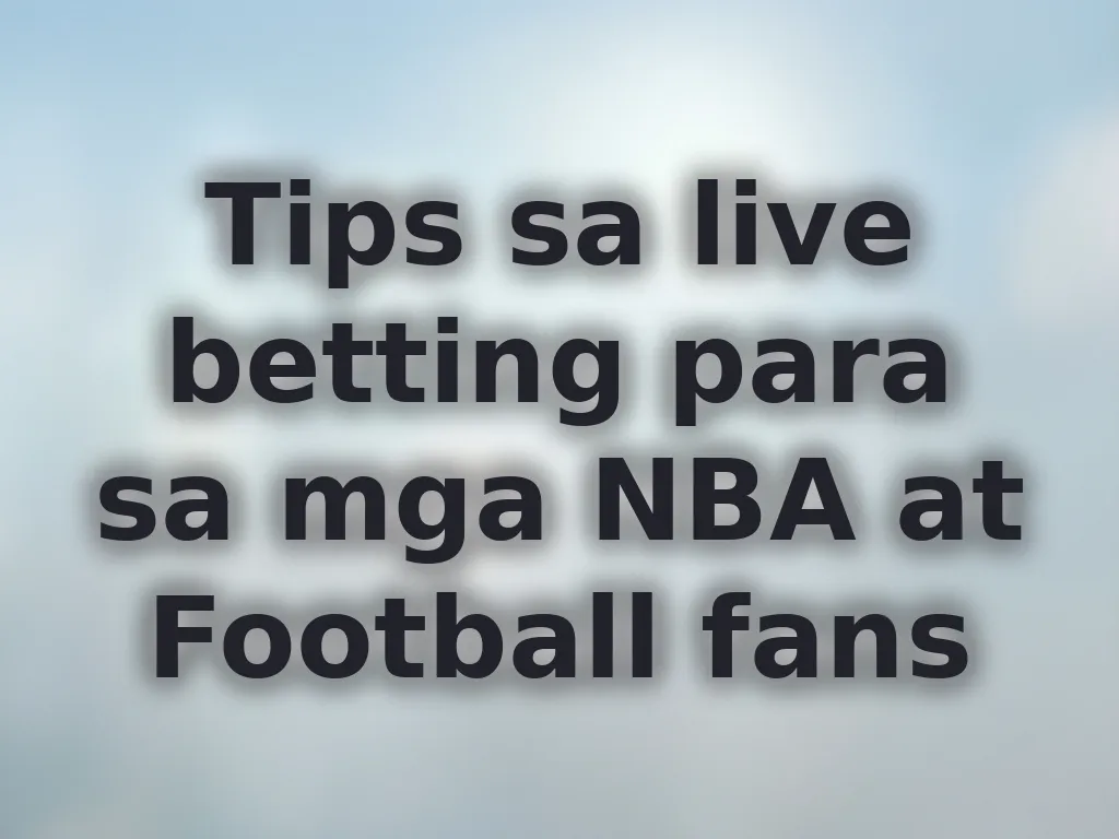 Tips sa live betting para sa mga NBA at Football fans