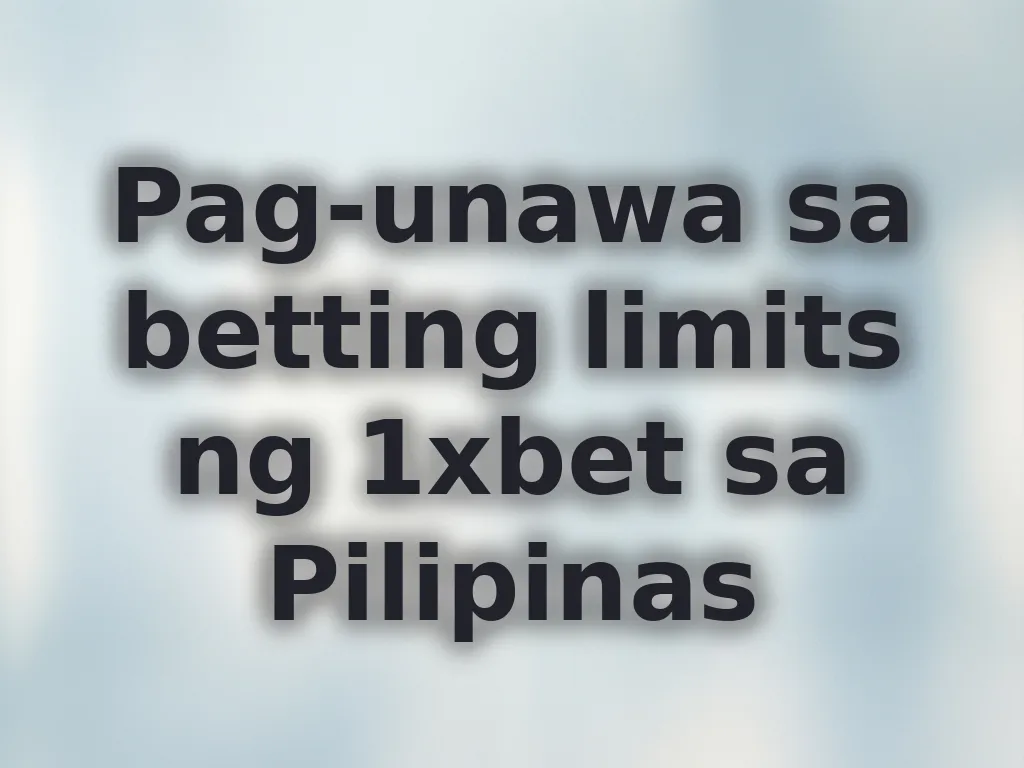 Pag-unawa sa betting limits ng 1xbet sa Pilipinas